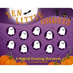 Ten Little Ghosts - (Magical Counting Storybooks) by  Amanda Sobotka (Board Book)