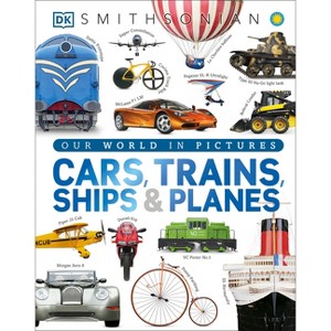 Cars, Trains, Ships, and Planes - (DK Our World in Pictures) by  DK (Hardcover) - 1 of 1