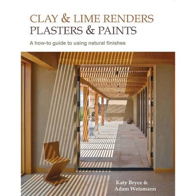  Clay and Lime Renders, Plasters and Paints, Volume 9 - (Sustainable Building) 2nd Edition by  Adam Weismann & Katy Bryce (Paperback) 