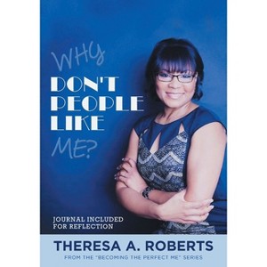 Why Don't People Like Me? - (Becoming the Perfect Me) by  Theresa A Roberts (Paperback) - 1 of 1