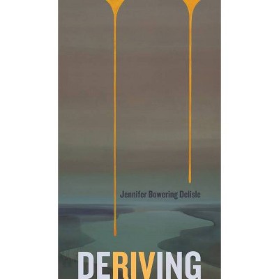 Deriving - (Robert Kroetsch) by  Jennifer Bowering Delisle (Paperback)