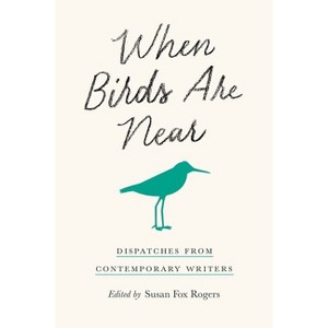 When Birds Are Near - by  Susan Fox Rogers (Paperback) - 1 of 1
