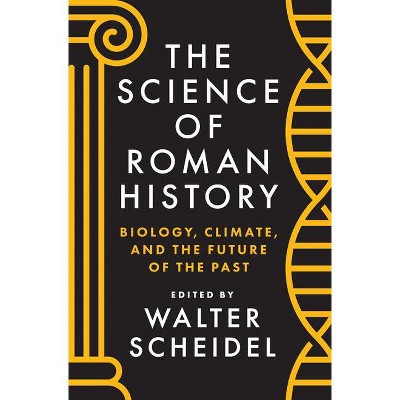 The Science of Roman History - by  Walter Scheidel (Hardcover)
