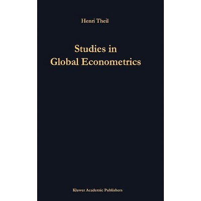 Studies in Global Econometrics - (Advanced Studies in Theoretical and Applied Econometrics) by  H Theil (Hardcover)