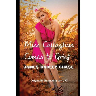 Miss Callaghan Comes to Grief - by  James Hadley Chase (Paperback)