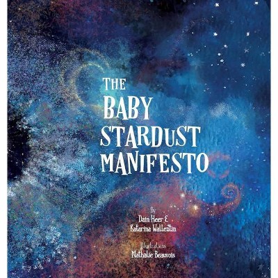 The Baby Stardust Manifesto - by  Heer & Katarina Wallentin (Hardcover)