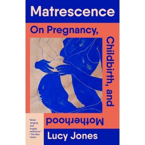 Matrescence - by  Lucy Jones (Paperback) - 1 of 1