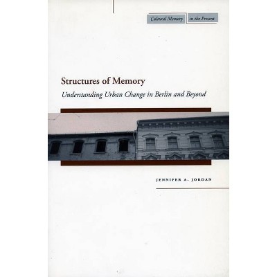 Structures of Memory - (Cultural Memory in the Present) by  Jennifer A Jordan (Paperback)
