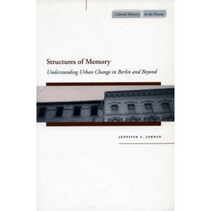 Structures of Memory - (Cultural Memory in the Present) by  Jennifer A Jordan (Paperback) - 1 of 1
