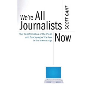 We're All Journalists Now - by  Scott Gant (Paperback) - 1 of 1