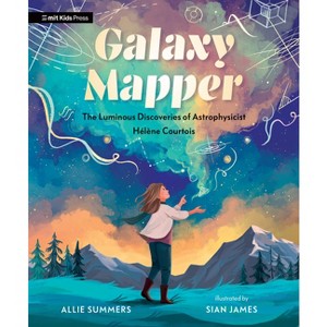 Galaxy Mapper: The Luminous Discoveries of Astrophysicist Hélène Courtois - by  Allie Summers (Hardcover) - 1 of 1