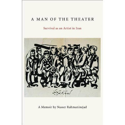 A Man of the Theater - by  Nasser Rahmaninejad (Paperback)