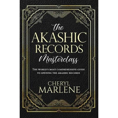 The Akashic Records Masterclass - by  Cheryl Marlene (Paperback)