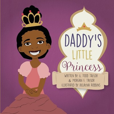 Daddy's Little Princess - by  Morgan E Taylor & G Todd Taylor (Paperback)