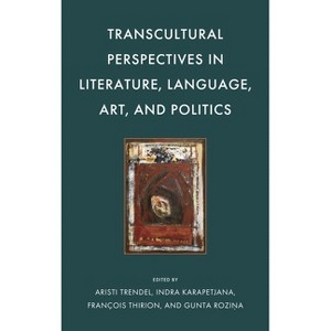 Transcultural Perspectives in Literature, Language, Art, and Politics - (Politics, Literature, & Film) (Hardcover) - 1 of 1
