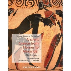 Ancient Greece from Homer to A - (Blackwell Sourcebooks in Ancient History) by  Joseph Roisman (Paperback) - 1 of 1