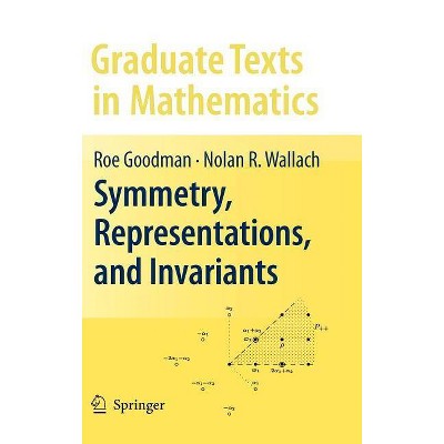 Symmetry, Representations, and Invariants - (Graduate Texts in Mathematics) by  Roe Goodman & Nolan R Wallach (Hardcover)