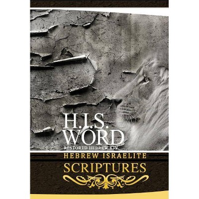 H.I.S. Word Hebrew Israelite Scriptures - by  Jediyah Melek (Paperback)