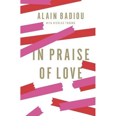 In Praise of Love - by  Alain Badiou (Hardcover)