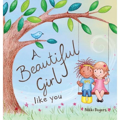 A Beautiful Girl Like You - by  Nikki Rogers (Hardcover)