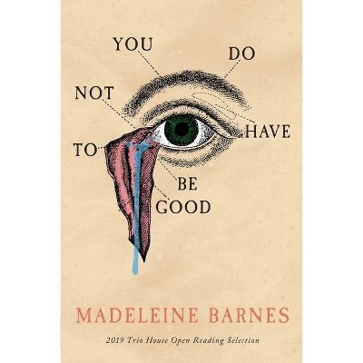 You Do Not Have To Be Good - by  Madeleine Barnes (Paperback)