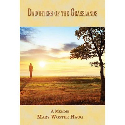 Daughters of the Grasslands - (Memoir) by  Mary Woster Haug (Paperback)