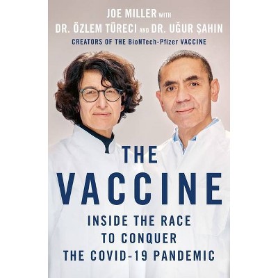 The Vaccine - by  Joe Miller & Özlem Türeci & Ugur Sahin (Hardcover)