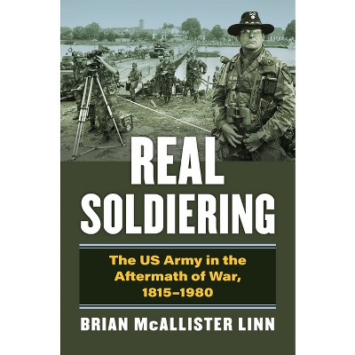 Real Soldiering - (modern War Studies) By Brian Mcallister Linn ...