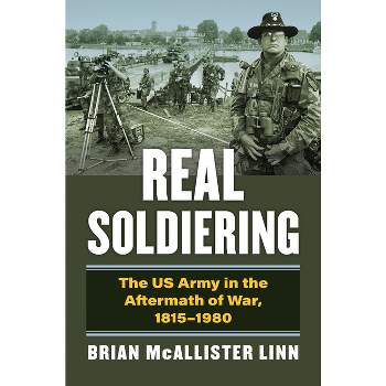 Real Soldiering - (Modern War Studies) by  Brian McAllister Linn (Hardcover)