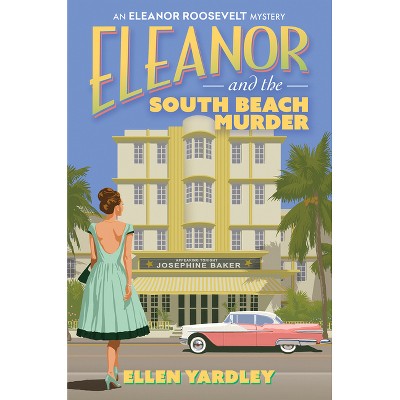 Eleanor and the South Beach Murders - (An Eleanor Roosevelt Mystery) by  Ellen Yardley (Hardcover)
