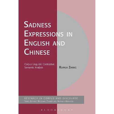 Sadness Expressions in English and Chinese - (Corpus and Discourse) by  Ruihua Zhang (Paperback)