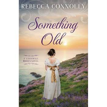 Something Old - (Cornwall Brides, Book 1) by  Rebecca Connolly (Paperback)