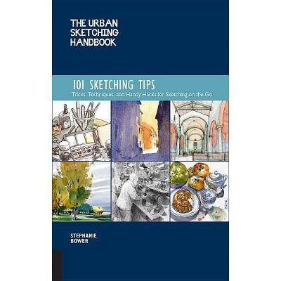 The Urban Sketching Handbook 101 Sketching Tips - (Urban Sketching Handbooks) by  Stephanie Bower (Paperback)