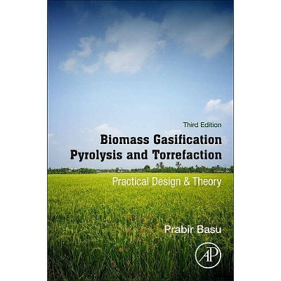 Biomass Gasification, Pyrolysis and Torrefaction - 3rd Edition by  Prabir Basu (Paperback)