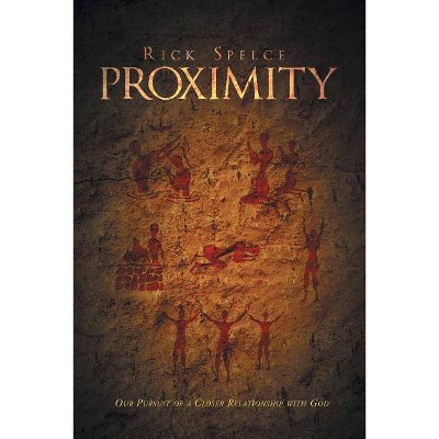 Proximity - by  Rick Spelce (Paperback)