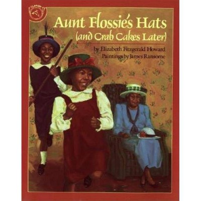 Aunt Flossie's Hats and Crab Cakes Later - by  Elizabeth Fitzgerald Howard (Paperback)