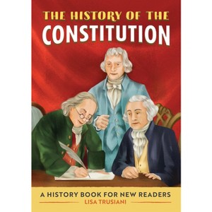 The History of the Constitution - (History Of: A Biography Series for New Readers) by  Lisa Trusiani (Paperback) - 1 of 1