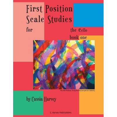 First Position Scale Studies for the Cello, Book One - by  Cassia Harvey (Paperback)