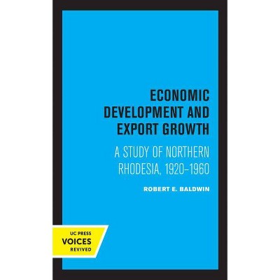 Economic Development and Export Growth - (UCLA Publications of the Bureau of Business and Economic Research) by  Robert E Baldwin (Paperback)