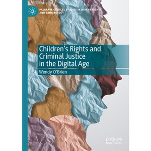 Children's Rights and Criminal Justice in the Digital Age - (Palgrave Critical Studies in Human Rights and Criminology) by  Wendy O'Brien (Hardcover) - 1 of 1