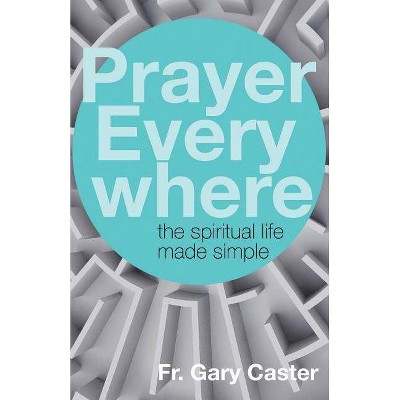 Prayer Everywhere - by  Gary Caster (Paperback)