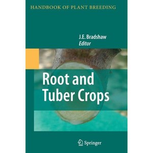Root and Tuber Crops - (Handbook of Plant Breeding) by  J E Bradshaw (Paperback) - 1 of 1