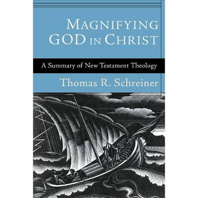 Magnifying God in Christ - by  Thomas R Schreiner (Paperback)