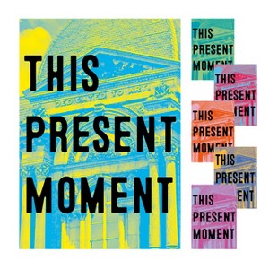 This Present Moment - by  Mary Savig & Nora Atkinson & Anya Montiel (Hardcover) - 1 of 1