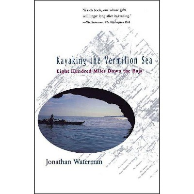 Kayaking the Vermilion Sea - by  Jonathan Waterman (Paperback)