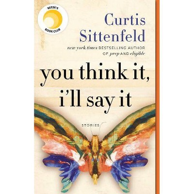 You Think It, I'll Say It - by Curtis Sittenfeld (Paperback)