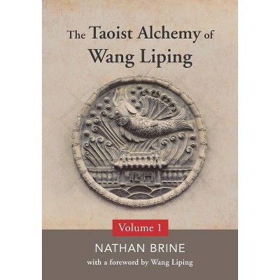 The Taoist Alchemy of Wang Liping - by  Nathan Brine (Paperback)