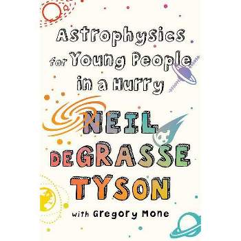 Astrophysics for Young People in a Hurry - by Neil Degrasse Tyson