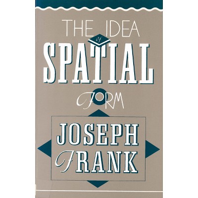 The Idea of Spatial Form - by  Joseph Frank (Paperback)