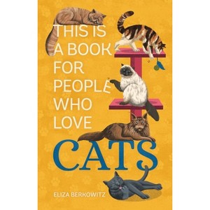 This Is a Book for People Who Love Cats - by  Eliza Berkowitz (Hardcover) - 1 of 1